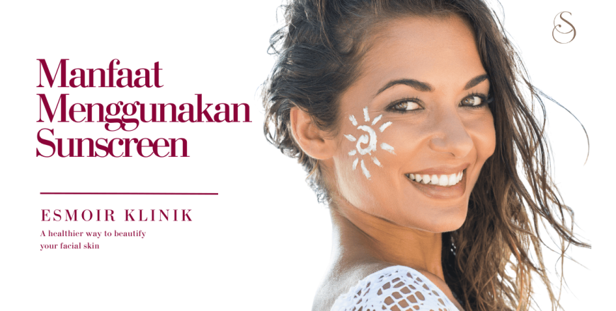 manfaat menggunakan sunscreen