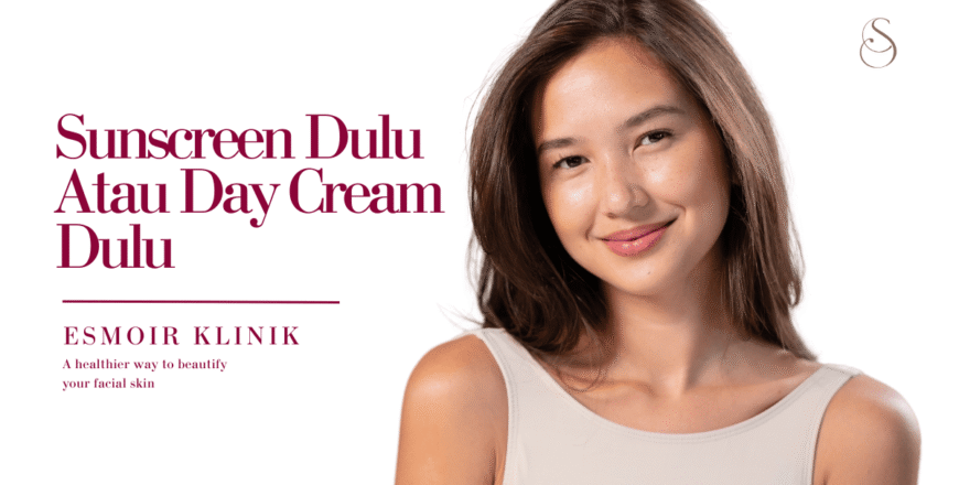 sunscreen dulu atau day cream dulu