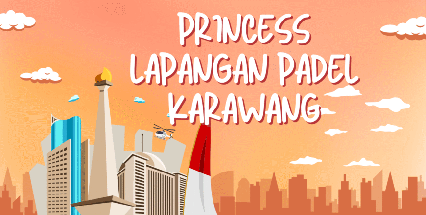 Yuk Cobain Serunya Padel di Princess Lapangan Padel Karawang!