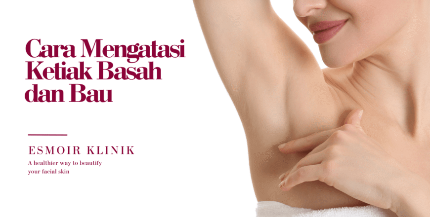 cara mengatasi ketiak basah dan bau